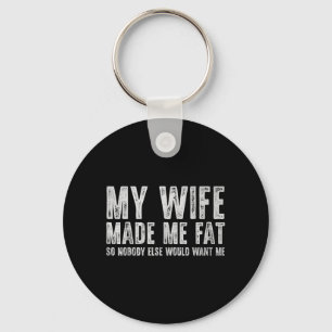 Wife Made Fat Funny for Men Women Husband Fathers Key Ring