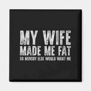 Wife made fat funny for men women husband fathersW Magnet