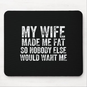 Wife Made Fat Funny Married Husband Marriage Humou Mouse Pad