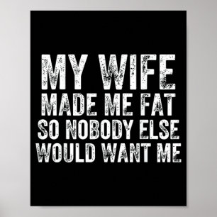 Wife Made Fat Funny Married Husband Marriage Humou Poster