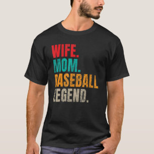 Wife Mom Baseball Legend Baseball Mom T-Shirt