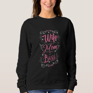 Wife Mom Boss for all Moms Sweatshirt