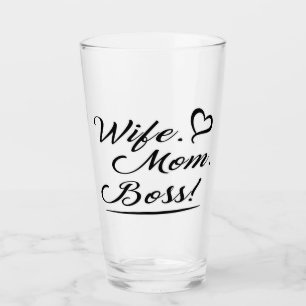 Wife, mom, boss glass