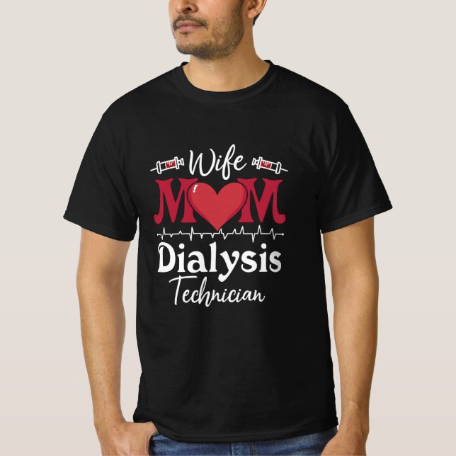 Wife Mom Dialysis Technician Nurse Tech Nephrology T-Shirt (Front)
