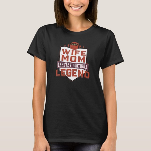 Wife Mom Fantasy Football Legend T-Shirt (Front)