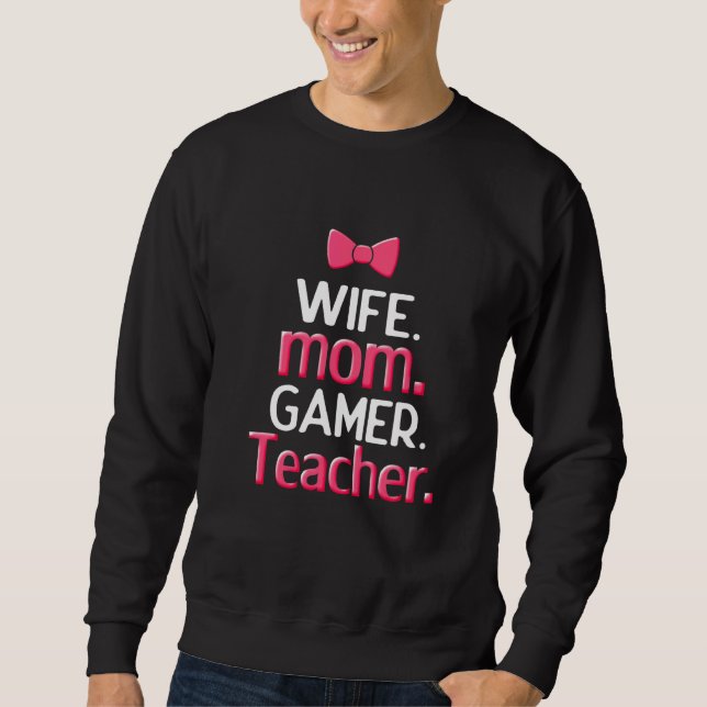 Wife mom Gamer Teacher  Wife Mom Video Game Teachi Sweatshirt (Front)