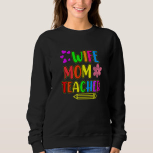 Wife Mom Teacher Teaching  Teachers Day Student Gr Sweatshirt