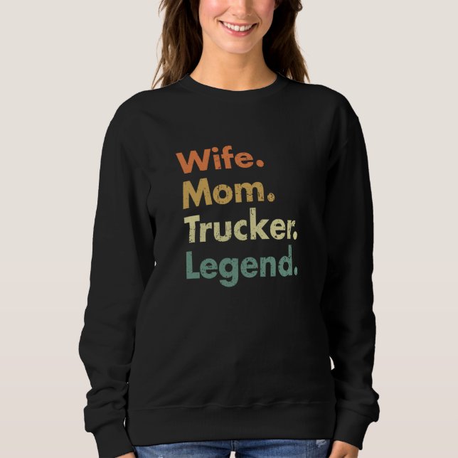 Wife Mom Trucker Legend For Mama And Grandma Sweatshirt (Front)