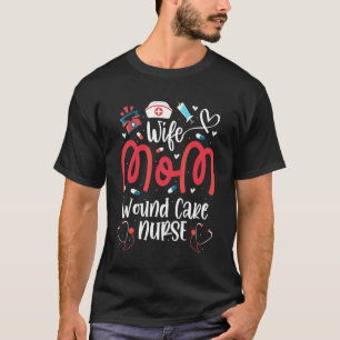 Wife Mom Wound Care Nurse Rn Lpn Mothers Day For N T-Shirt