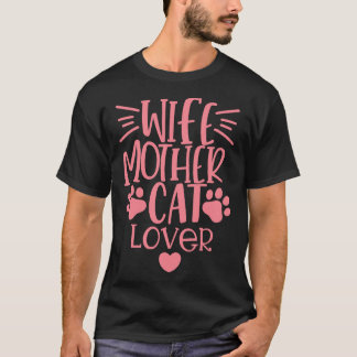 Wife Mother Cat Lover Funny Cat Mum Quote T-Shirt
