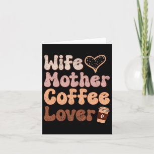 Wife Mother Coffee Lover Women Mothers Day Mum Card