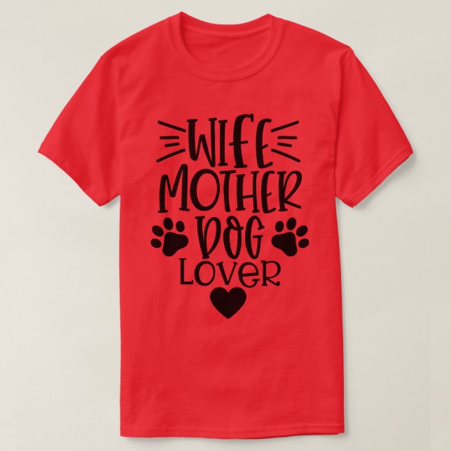 Wife Mother Dog Lover Funny Dog Lover Quote T-Shirt (Design Front)