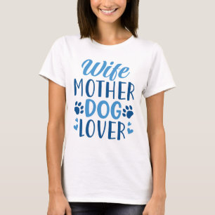 Wife Mother Dog Lover T-Shirt
