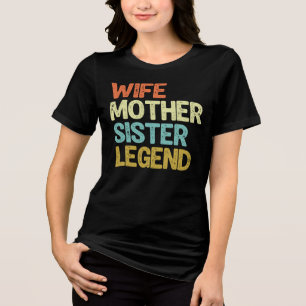 Wife Mother Sister Legend Sarcstic Mom Life Gift Tri-Blend Shirt