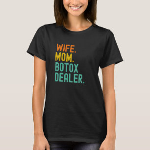 Wife Mum Botox Dealer Cosmetic Aesthetic Nurse T-Shirt