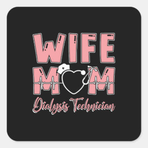 Wife Mum Dialysis Technician Nurse Tech Nephrology Square Sticker