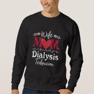 Wife Mum Dialysis Technician Nurse Tech Nephrology Sweatshirt