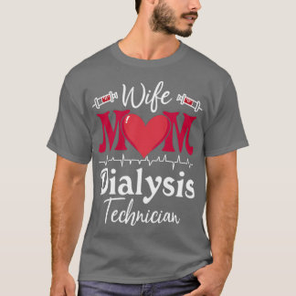Wife Mum Dialysis Technician Nurse Tech Nephrology T-Shirt