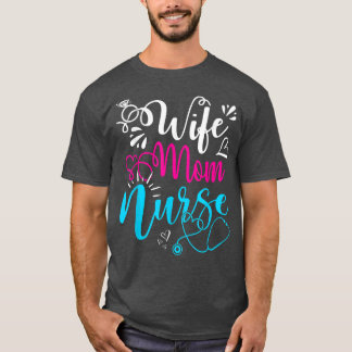 Wife Mum Nurse Funny Mothers Day Nursing Cute Mum  T-Shirt
