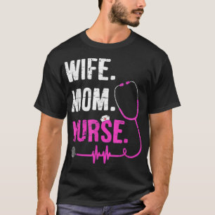 Wife Mum Nurse RN LPN Funny Nurses Nursing Mother T-Shirt