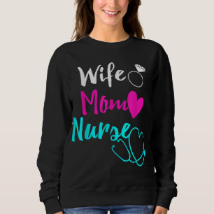 Wife Mum Nurse RN LPN Mothers Day Gift For Nurses Sweatshirt