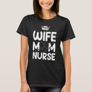 Wife Mum Nurse RN NICU Nurse Week Nursing Mother T-Shirt