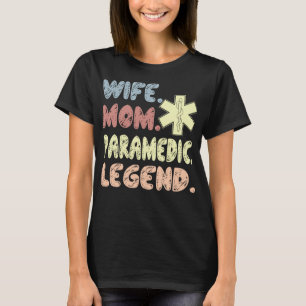 Wife Mum Paramedic Legend Gift T-Shirt
