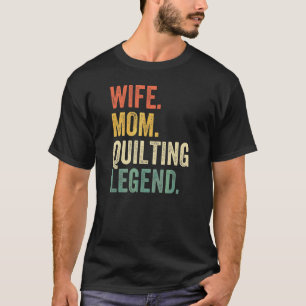 Wife Mum Quilting Legend Quilter Mother Sewing Vin T-Shirt