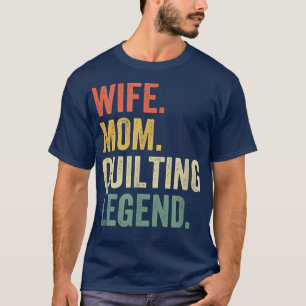 Wife Mum Quilting Legend Quilter Mother Sewing Vin T-Shirt