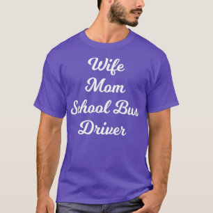 Wife Mum School Bus Driver T-Shirt