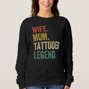 Wife Mum Tattooed Legend  Tattoo Artist Mother Vin Sweatshirt