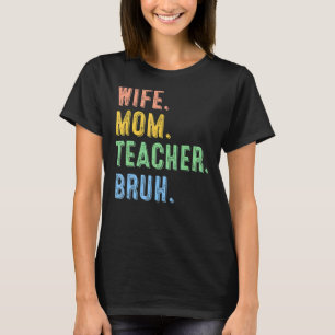 Wife Mum Teacher Bruh Cool Kid Mum Life T-Shirt