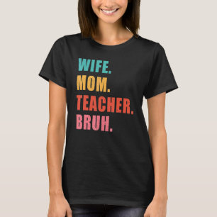 Wife Mum Teacher Bruh  Mum Life T-Shirt