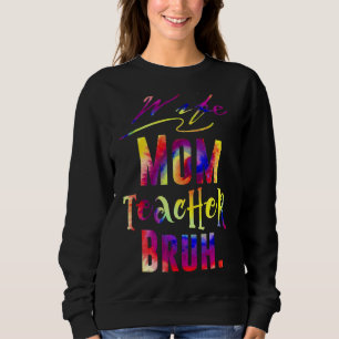 Wife Mum Teacher Bruh Tie Dye Mothers Day Teachers Sweatshirt