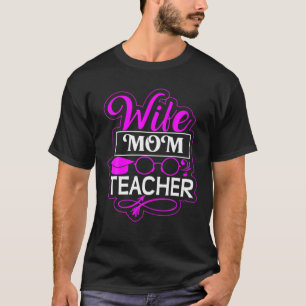 Wife Mum Teacher, Hard Working Mother, Children Ca T-Shirt