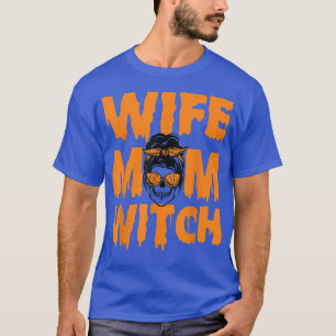 Wife Mum Witch Funny Halloween Women Sarcasm Sayin T-Shirt