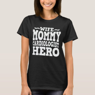 Wife Mummy Cardiologist Hero Mum Mother's Day T-Shirt