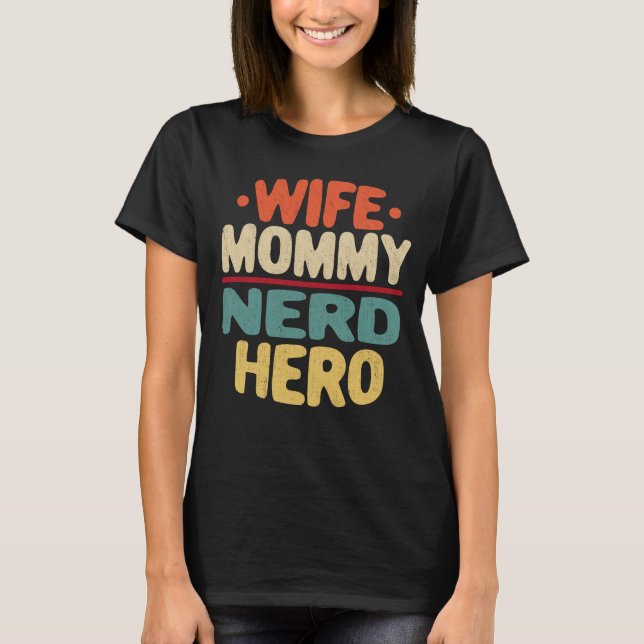 Wife Mummy Nerd Hero Funny Mum Mother's Day Gift T T-Shirt (Front)