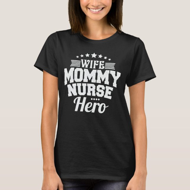 Wife Mummy Nurse Hero Funny Mum Mother's Day Gift  T-Shirt (Front)