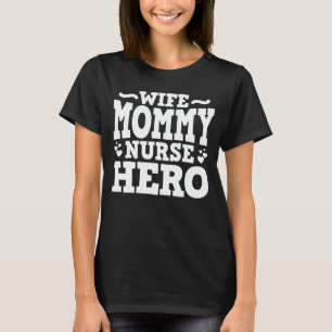 Wife Mummy Nurse Hero Funny Mum Mother's Day Gift T-Shirt