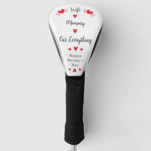 Wife Mummy Our Everything Cute Mother's day Sweet Golf Head Cover