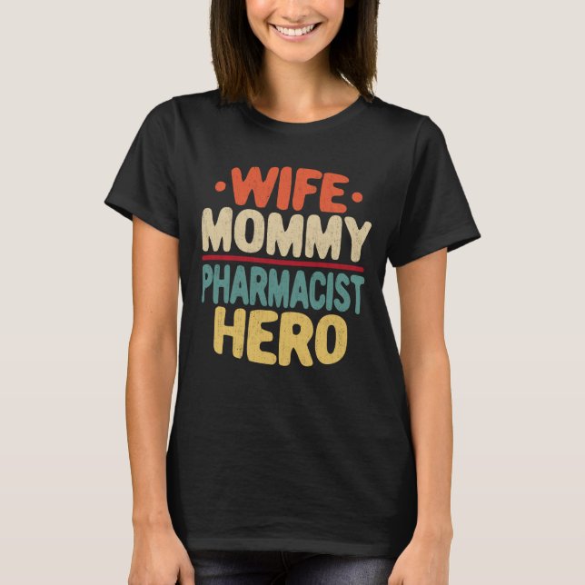 Wife Mummy Pharmacist Hero Mum Mother's Day Gift T-Shirt (Front)