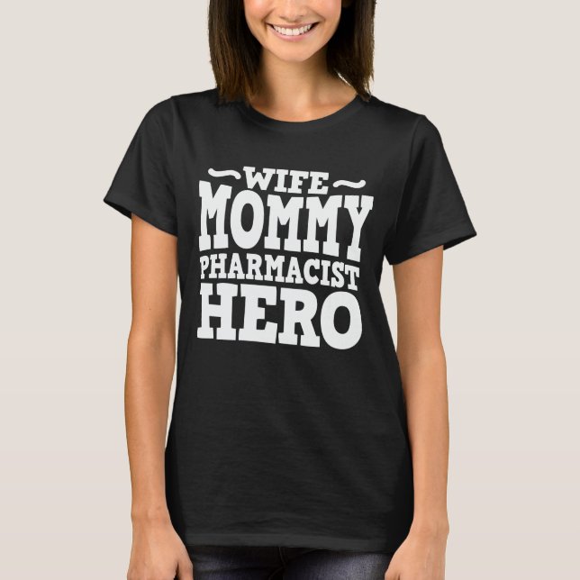Wife Mummy Pharmacist Hero Mum Mother's Day Gift T-Shirt (Front)