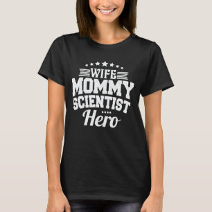 Wife Mummy Scientist Hero Funny Mum Mother's Day T T-Shirt