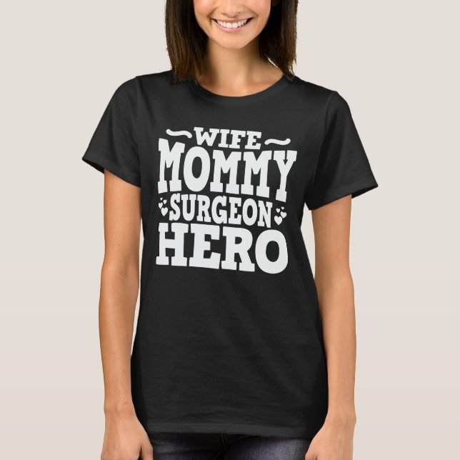 Wife Mummy Surgeon Hero Funny Doctor Mum Gift T-Shirt (Front)