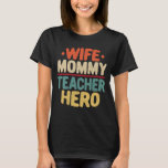 Wife Mummy Teacher Hero Funny Mum Mother's Day T-Shirt<br><div class="desc">Get this funny saying outfit for Mum and dog owner who loves her adorable daughter and son on mother's day,  Wear this to recognise your sweet Mother!</div>