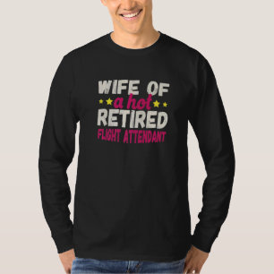 Wife of a Hot Retired Flight Attendant   T-Shirt