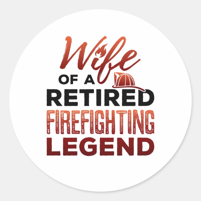 Wife of a Retired Firefighting Legend Classic Round Sticker (Front)
