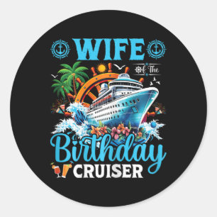 Wife Of The Birthday Cruiser Cruise Boat Birthday Classic Round Sticker