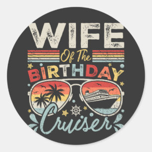 Wife of the Birthday Cruiser Vacation Classic Round Sticker
